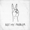 Not My Problem - Single