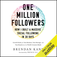 Brendan Kane - One Million Followers: How I Built a Massive Social Following in 30 Days: Growth Hacks for Your Business, Your Message, and Your Brand from the World's Greatest Minds (Unabridged) artwork