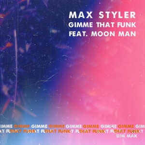 Max Styler - Gimme That Funk (feat. Moon Man) - 排舞 音乐