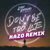 Dont Be Too Late (feat. Maddy Carty) [Kazo Remixes] - Single album lyrics, reviews, download