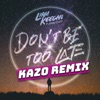Dont Be Too Late (feat. Maddy Carty) [Kazo Remixes] - Single, 2020