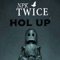 Hol Up - Npk Twice lyrics