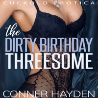 Conner Hayden - The Dirty Birthday Threesome: Cuckold Erotica artwork