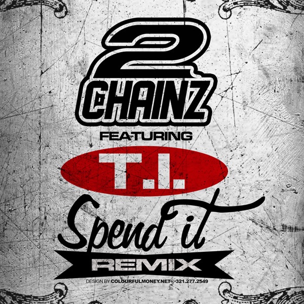Spend It (Remix) [feat. T.I.] - Single - 2 Chainz
