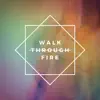 Walk Through Fire - Single album lyrics, reviews, download