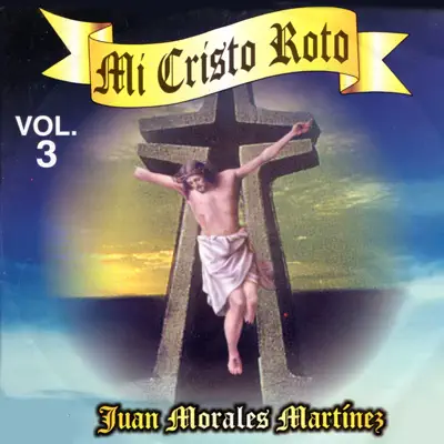 Mi Cristo Roto, Vol. 3 - EP - Juan Morales Martinez (La Voz de Sentimiento)