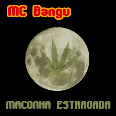 Maconha Estragada - Single - MC Bangu