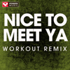 Nice to Meet Ya (Workout Remix) - Power Music Workout