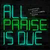All Praise Is Due album lyrics, reviews, download