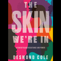 Desmond Cole - The Skin We're In: A Year of Black Resistance and Power (Unabridged) artwork