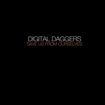 Save Us from Ourselves - Single - Digital Daggers