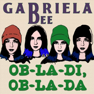 Ob-La-Di, Ob-La-Da - Gabriela Bee | Shazam