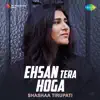 Ehsan Tera Hoga - Single album lyrics, reviews, download