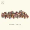 God So Loved - Single album lyrics, reviews, download