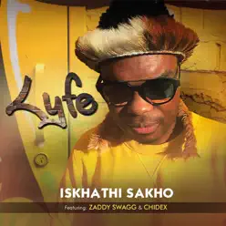 Iskhathi Sakho (feat. Zaddy Swag & Chidex) - Single - Lyfe Iskhathi Sakho (feat. Zaddy Swag & Chidex) - Single - Lyfe