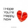 I Hope You’re Happy Now (feat. Carly Brice) - Single