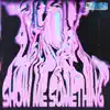 Show Me Something (feat. NO1-NOAH) - Single album lyrics, reviews, download