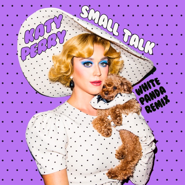 Small Talk (White Panda Remix) - Single - Katy Perry