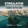 Stream & download Here with Me (Stimulator vs. Richard Blacklund) - Single