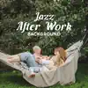 Stream & download Jazz After Work Background - Totally Relaxed Afternoon