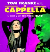 U Got 2 Let The Music 2k19 - Tom Franke Feat. Cappella