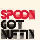 Spoon - Got Nuffin'