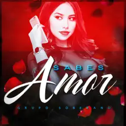 Sabes Amor - Single - Grupo Soberano Sabes Amor - Single - Grupo Soberano