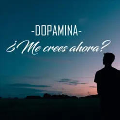 Me Crees Ahora? - Single - Dopamina Me Crees Ahora? - Single - Dopamina