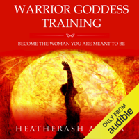 HeatherAsh Amara - Warrior Goddess Training: Become the Woman You Are Meant to Be (Unabridged) artwork