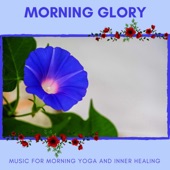 Morning Glory - Music For Morning Yoga and Inner Healing artwork