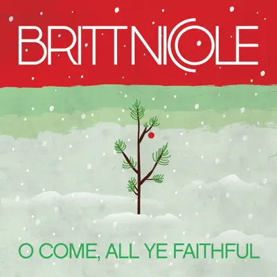 O Come, All Ye Faithful - Single - Britt Nicole