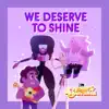 We Deserve To Shine (feat. Estelle, Charlene Yi, Erica Luttrell, Deedee Magno Hall, Michaela Dietz, Zach Callison, Grace Rolek & AJ Michalka) - Single album lyrics, reviews, download