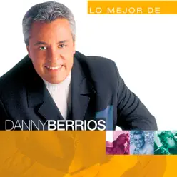 Lo Mejor De Danny Berrios (Vol. 1) - Danny Berríos