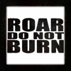 Roar, Do Not Burn