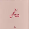 Much Less - Single album lyrics, reviews, download