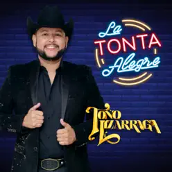 La Tonta Alegre - Single - Toño Lizárraga La Tonta Alegre - Single - Toño Lizárraga