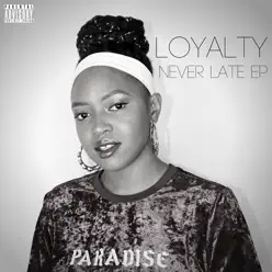 Never Late - EP - Loyalty Never Late - EP - Loyalty