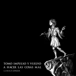 Tomo Impulso y Vuelvo a Hacer las Cosas Mal - La Mala Lengua Tomo Impulso y Vuelvo a Hacer las Cosas Mal - La Mala Lengua