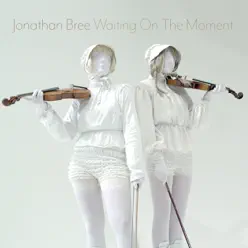 Waiting On The Moment - Single - Jonathan Bree Waiting On The Moment - Single - Jonathan Bree