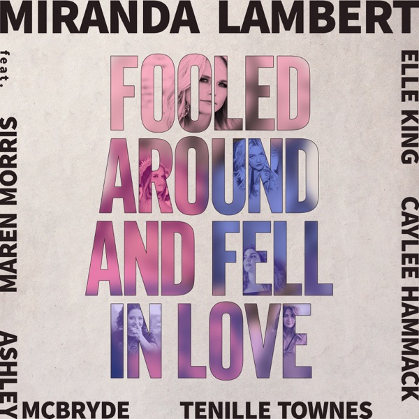 Fooled Around and Fell in Love (feat. Maren Morris, Elle King, Ashley McBryde, Tenille Townes & Caylee Hammack) - Single - Miranda Lambert