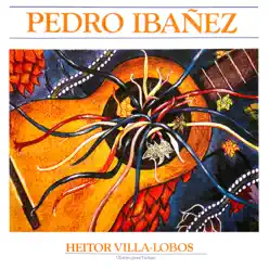 Heitor Villa-Lobos : Oeuvres pour guitare - Pedro Ibáñez