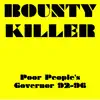 Bounty Killer Poor People's Governor 92-96 album lyrics, reviews, download