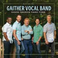 Gaither Vocal Band - Good Things Take Time artwork
