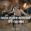 Nada Puede Retener Tu Gloria - Single