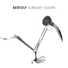 Bertolf - Already Down