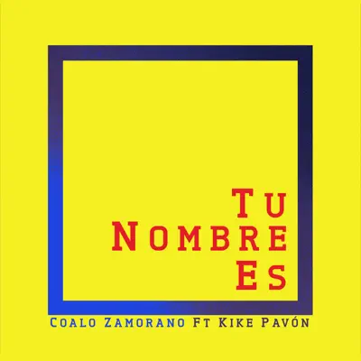 Tu Nombre Es (feat. Kike Pavón) - Single - Coalo Zamorano