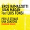 Per Le Strade Una Canzone (feat. Luis Fonsi) - Eros Ramazzotti & Juan Magán lyrics