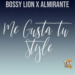 Me Gusta Tu Style (feat. Almirante) - Single - Bossy Lion