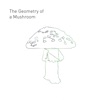The Geometry of a Mushroom