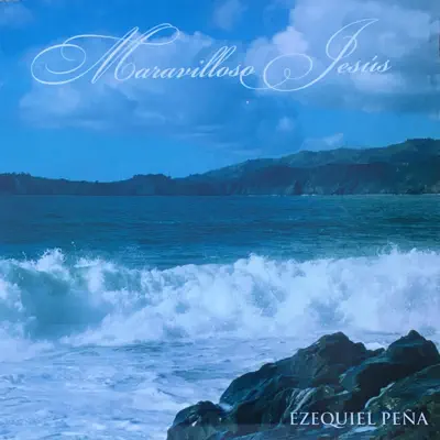 Maravilloso Jesús - Ezequiel Peña Maravilloso Jesús - Ezequiel Peña